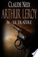 Arthur Leroy: IV - Le Traître