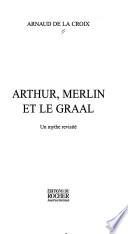 Arthur, Merlin et le Graal