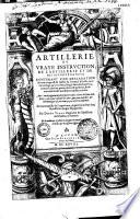 Artillerie ou vraye instruction de l'artillerie et de ses appartenances... traduit en langue françoyse...