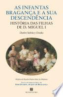 As Infantas de Bragança e a Sua Descendência - História das Filhas de D. Miguel I