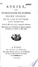 Asgill, ou le Prisonnier de guerre. Drame lyrique en un acte et en prose, mêlé d'ariettes, par B. J. Marsollier, musique de Dalayrac, représenté sur le Théâtre de l'Opéra-comiquenational, le jeudi 2 mai 1793