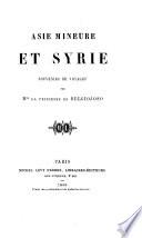 Asie Mineure et Syrie; souvenirs de voyages