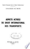 Aspects actuels du droit international des transports
