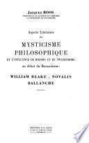Aspects littéraires du mysticisme philosophique et l'influence de Bœhme et de Swedenborg au début du romantisme: William Blake, Novalis, Ballanche
