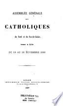 Assemblée générale des catholiques du Nord et du Pas-de-Calais tenue à Lille du 23 au 28 novembre 1886