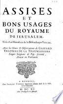 Assises et bons usages du royaume de Jerusalem, tirés d'un manuscrit de la Bibliotheque Vaticane