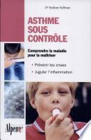 Asthme sous contrôle: le guide pratique qui donnera un nouveau souffle à votre