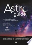Astroguide : Guide complet de l'astronome amateur