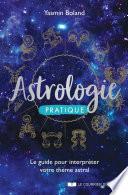 Astrologie pratique - Le guide pour interpréter votre thème astral