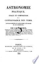 Astronomie pratique : usage et composition de la Connaissance des Tems ; ouvrage destiné aux astronomes, aux marins et aux ingénieurs