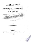 Astronomie theorique et pratique; par m. Delambre, tresorier de l'Universite de France ... Tome premier [-troisieme]