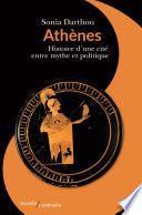 Athènes. Histoire d’une cité entre mythe et politique