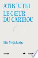 Atiku utei. Le cœur du caribou