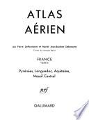 Atlas aérien: Pyrénées, Languedoc, Aquitaine, Massif Central