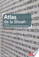 Atlas de la Shoah. La mise à mort des Juifs d'Europe 1939-1945