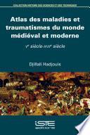 Atlas des maladies et traumatismes du monde médiéval et moderne