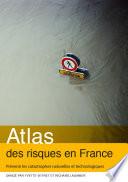 Atlas des risques en France. Prévenir les catastrophes naturelles et technologiques