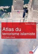 Atlas du terrorisme islamiste. D'Al-Qaida à Daech