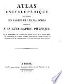 Atlas encyclopédique contenant les cartes et les planches relatives à la géographie physique