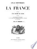 Atlas historique de la France, accompagné d'un volume de texte renfermant des remarques explicatives, etc