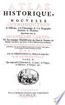 Atlas Historique Ou Nouvelle Introduction A l'Histoire, à la Chronologie & à la Geographie Ancienne & Moderne