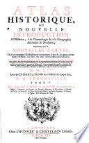 Atlas Historique Ou Nouvelle Introduction A l'Histoire, à la Chronologie & à la Geographie Ancienne & Moderne