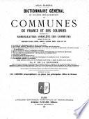 Atlas National : Dictionnaire général en une seule série alphabétique des communes de France et des colonies comprenant la nomenclature complète des communes donnant en plus les principaux villages, bourgs, hameaux, chateaux, écarts, lieux dits, etc