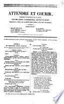Attendre et courir comédie-vaudeville en un acte par MM. Émile Vanderburch, Léonce et Petit. Représenté à Paris, sur les théâtres Saint-Antoine et des Folies dramatiques