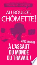 Au boulot, chômette!