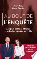 Au bout de l'enquête - Les plus grandes affaires criminelles passées au crible