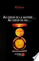 Au coeur de la matière... Au coeur de soi...