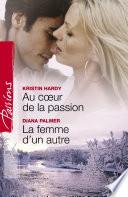 Au coeur de la passion - La femme d'un autre (Harlequin Passions)