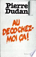 Au décochez-moi ça!