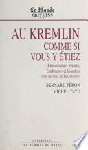 Au Kremlin comme si vous y étiez : Khrouchtchev, Brejnev, Gorbatchev et les autres sous les feux de la Glasnost