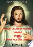 Au Nom de Jésus Fils de l'Homme et de Christ Fils des Dieux