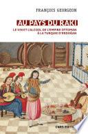 Au pays du raki. Le vin et l'alcool de l'Empire ottoman à la Turquie d'Erdogan
