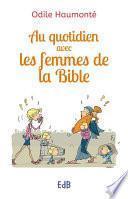 Au quotidien avec les femmes de la Bible