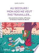 Au secours mon ado ne veut pas travailler !