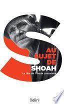 Au sujet de Shoah. Le film de Claude Lanzmann