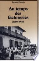Au temps des factoreries, 1900-1950