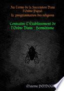 Au Terme de la Succession Dans lOrdre Papal : la programmation des religions Connaitre LEtablissement de lOrdre Divin : Hermétisme