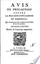 Auis de precaution contre la maladie contagieuse de Marseille, qui contient une idée complette de la peste & de ses accidens