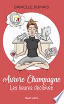 Aurore Champagne - tome 1 Les heures décisives