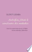 Autrefois, j'étais le sanctuaire des maladies