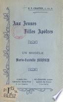 Aux jeunes filles apôtres, un modèle : Marie-Eustelle Harpain