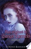 Aux Origines de Sangs Éternels - Ismérie