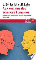 Aux origines des sciences humaines. Linguistique, philosophie, logique, psychologie (1840-1940)