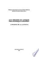 Aux origines du lexique philosophique européen : l'influence de la Latinitas