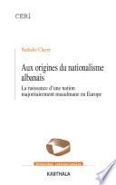 Aux origines du nationalisme albanais. La naissance d'une nation majoritairement musulmane en Europe