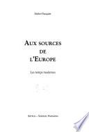 Aux sources de l'Europe: Les temps modernes